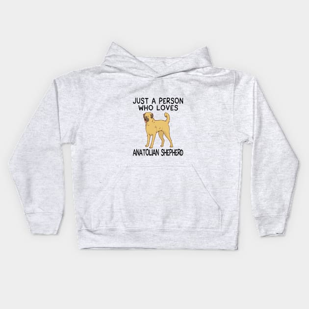 “Just a person who loves ANATOLIAN SHEPHERD” Kids Hoodie by speakupshirt